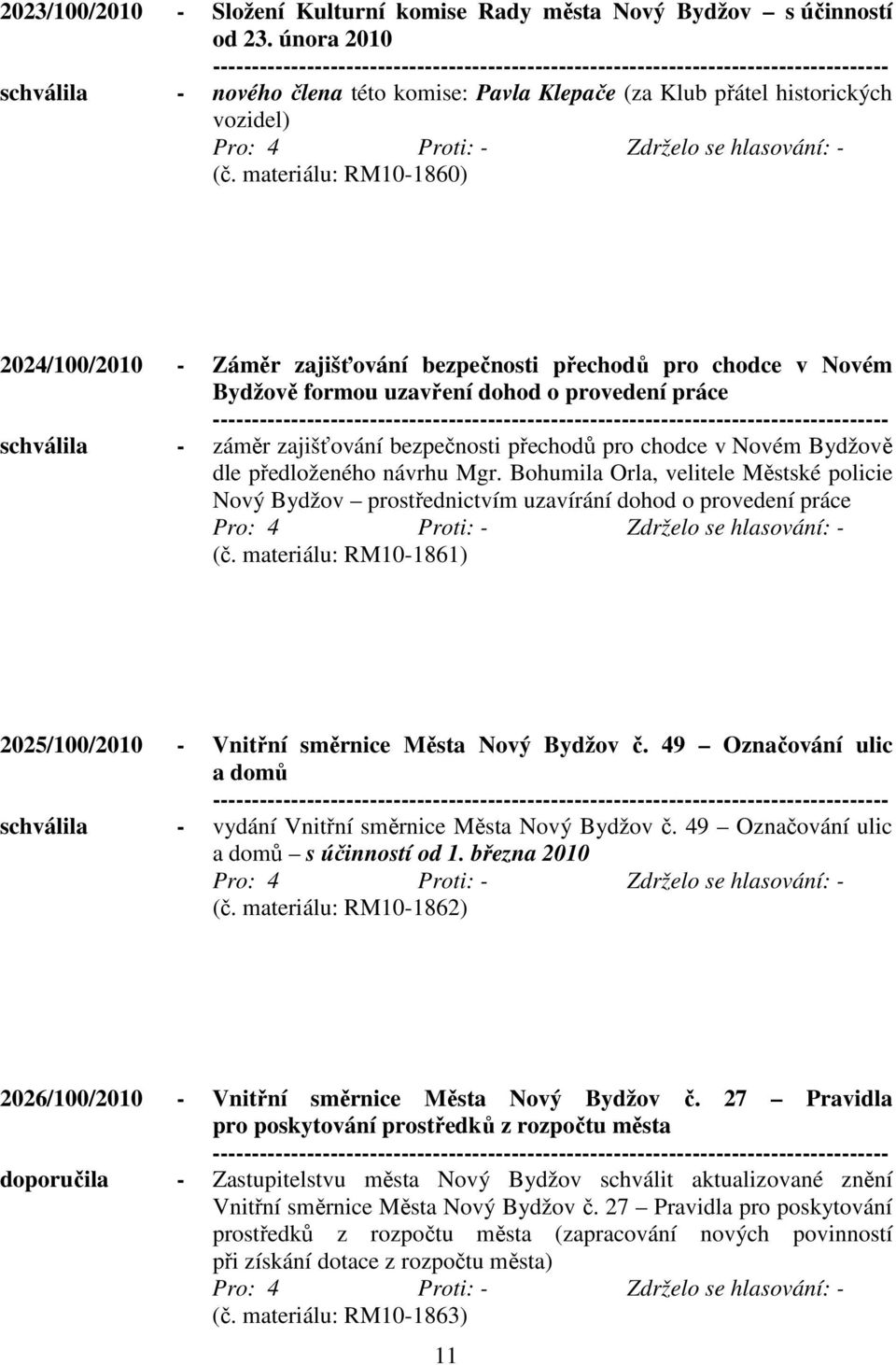 chodce v Novém Bydžově dle předloženého návrhu Mgr. Bohumila Orla, velitele Městské policie Nový Bydžov prostřednictvím uzavírání dohod o provedení práce (č.