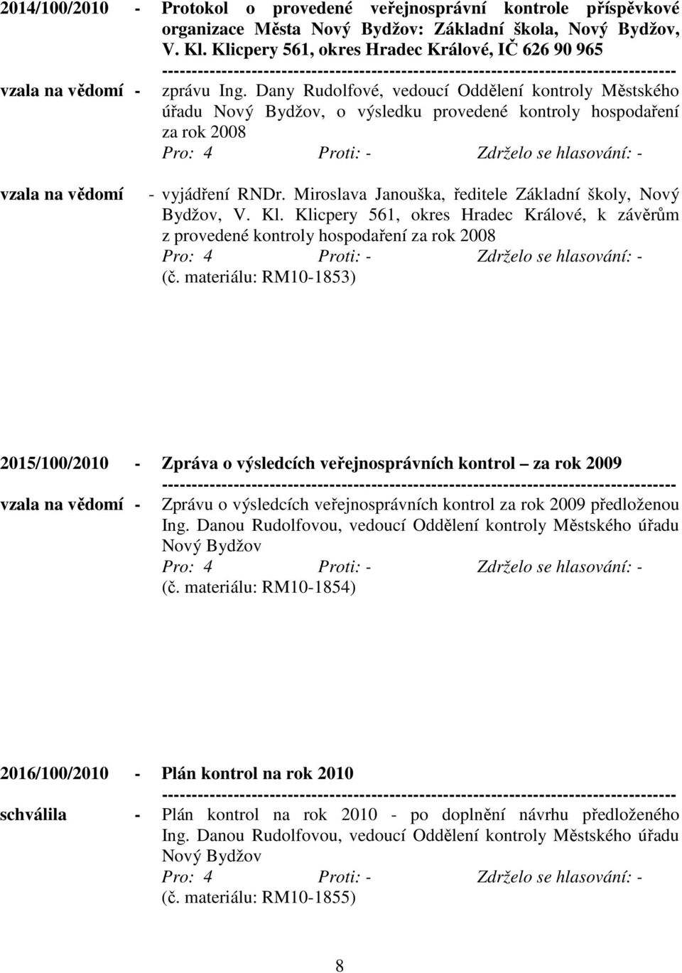 Dany Rudolfové, vedoucí Oddělení kontroly Městského úřadu Nový Bydžov, o výsledku provedené kontroly hospodaření za rok 2008 vzala na vědomí - vyjádření RNDr.