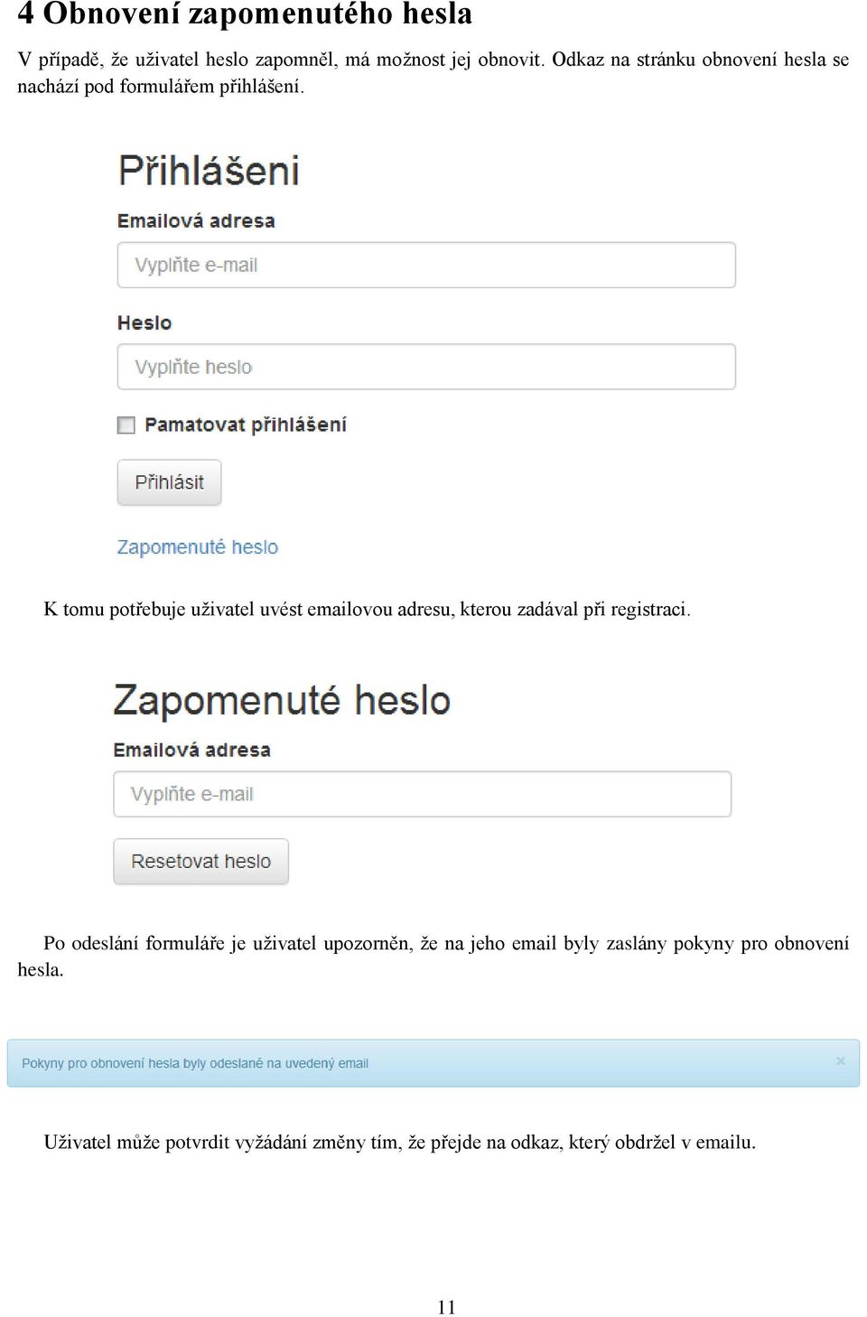 K tomu potřebuje uživatel uvést emailovou adresu, kterou zadával při registraci.