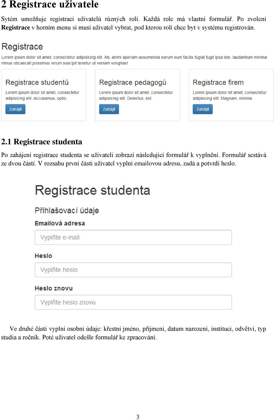 1 Registrace studenta Po zahájení registrace studenta se uživateli zobrazí následující formulář k vyplnění. Formulář sestává ze dvou částí.