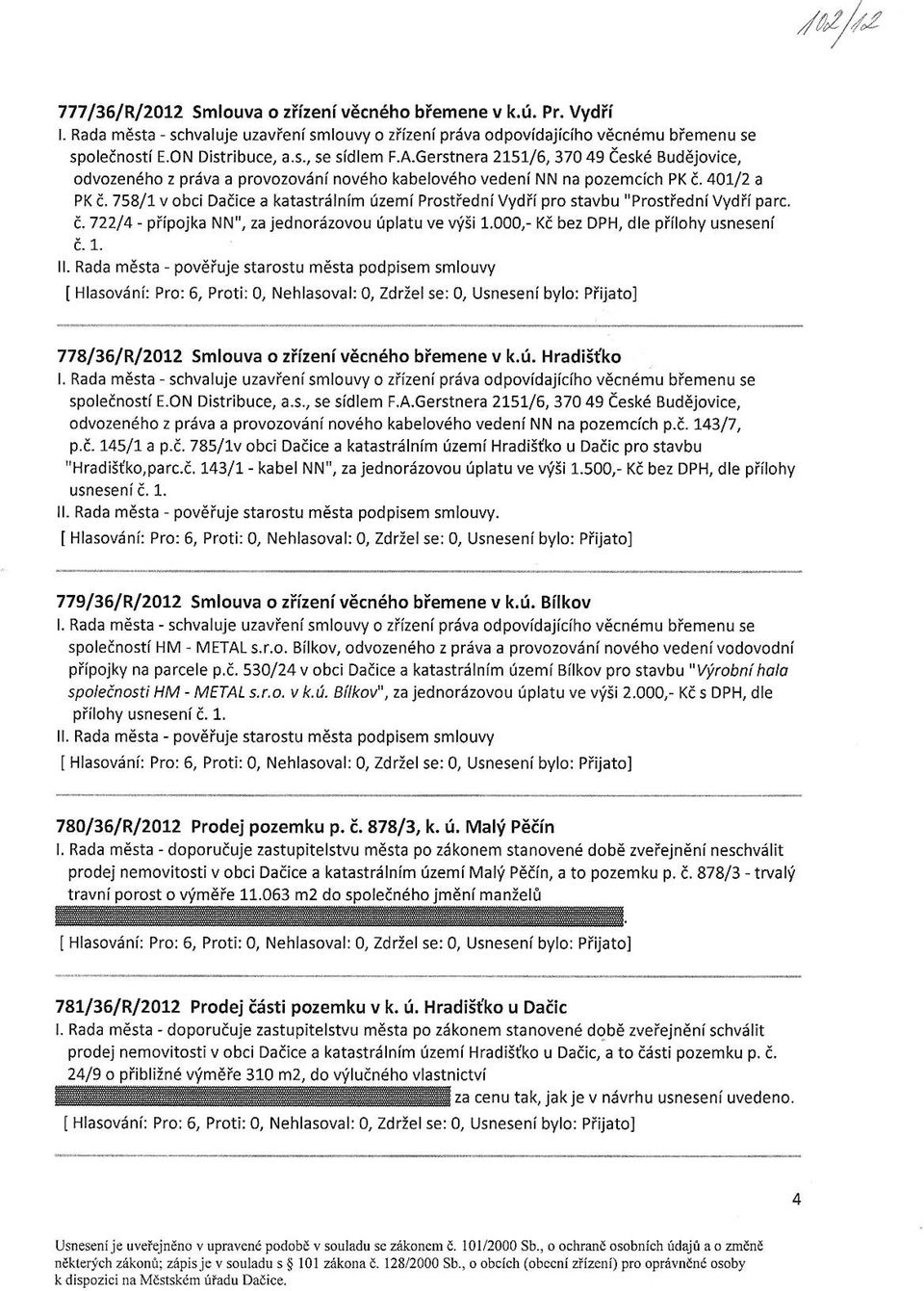 758/1v obci Daiice a katastrdlnim {zemi Prostledni Vydii pro stavbu "Prostfedni Vyd fi parc. a. 72214 - pfipojka NN", za jednoriizovou dplatu ve WSi 1.000,- Ka bez DPH, dle pfilohy usneseni i. 1. ll.