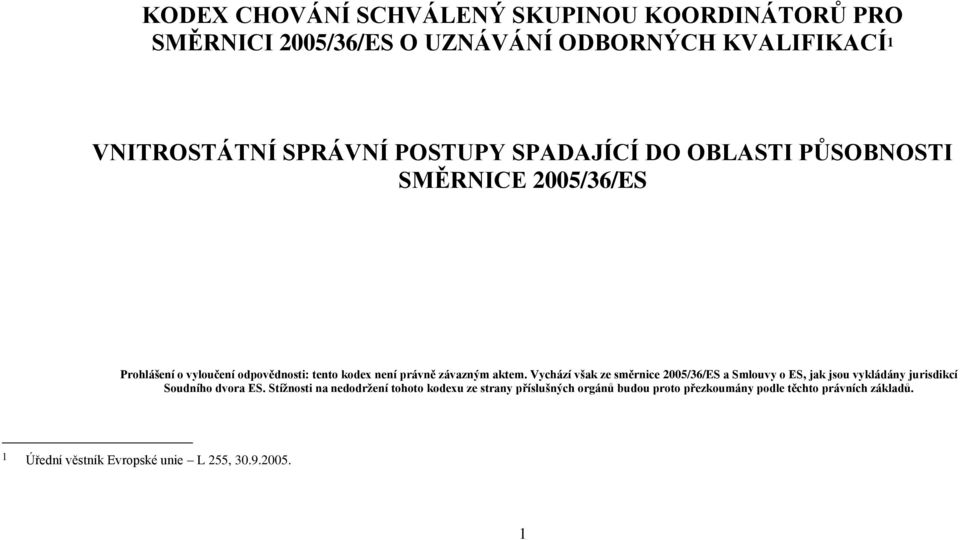 Vychází však ze směrnice 2005/36/ES a Smlouvy o ES, jak jsou vykládány jurisdikcí Soudního dvora ES.