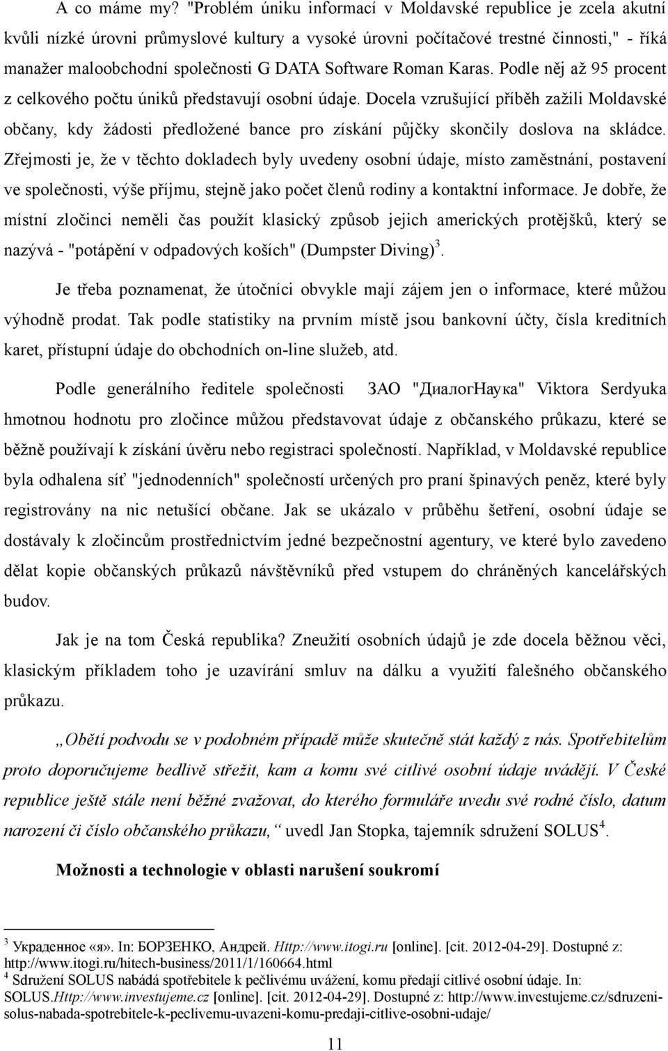 Software Roman Karas. Podle něj aţ 95 procent z celkového počtu úniků představují osobní údaje.