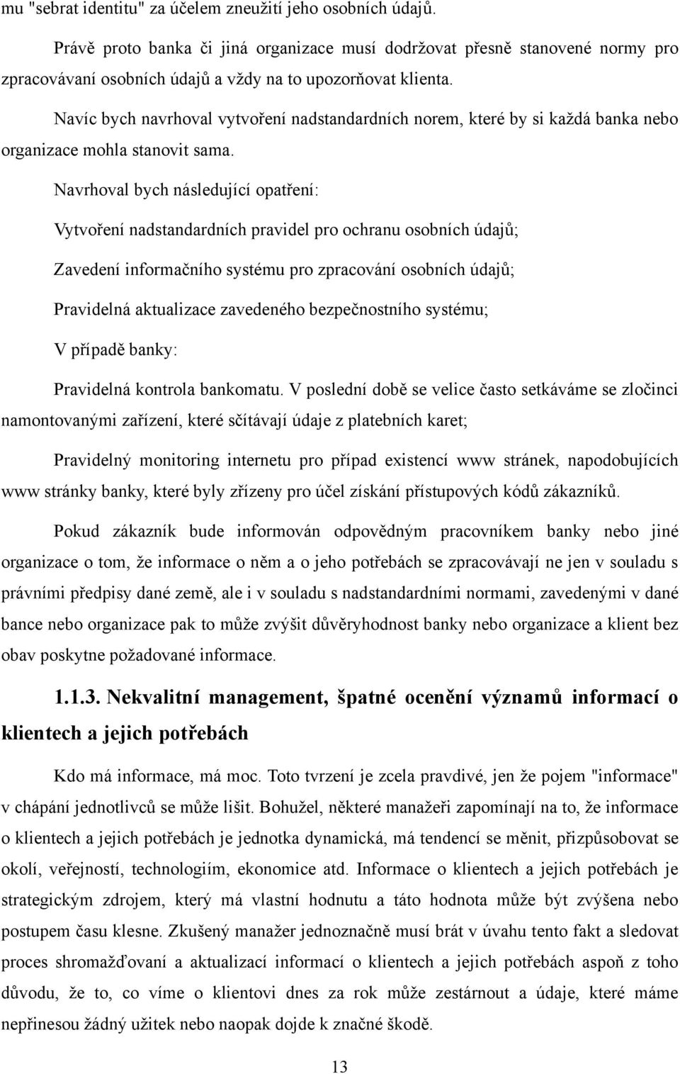 Navíc bych navrhoval vytvoření nadstandardních norem, které by si kaţdá banka nebo organizace mohla stanovit sama.