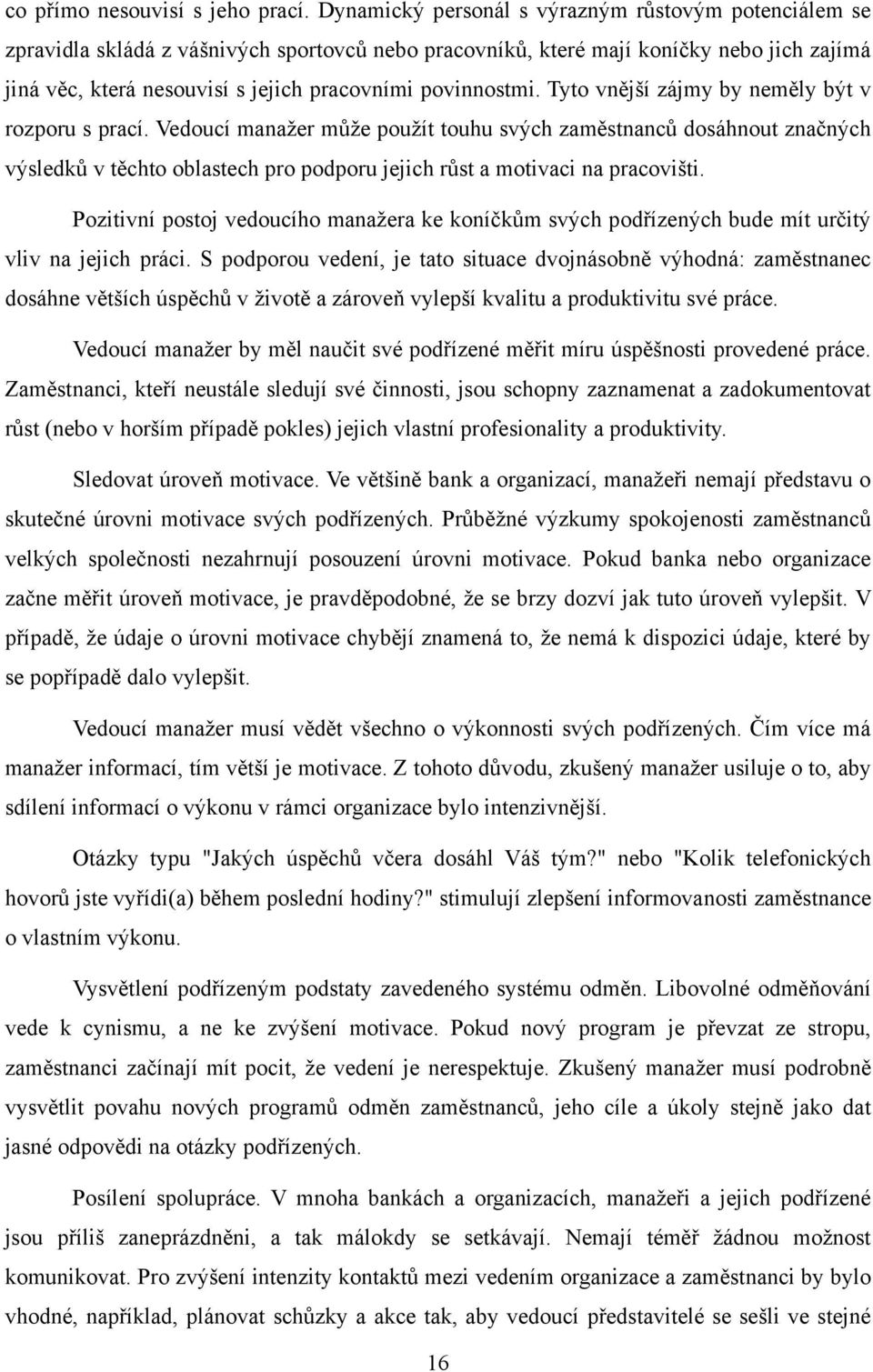 povinnostmi. Tyto vnější zájmy by neměly být v rozporu s prací.