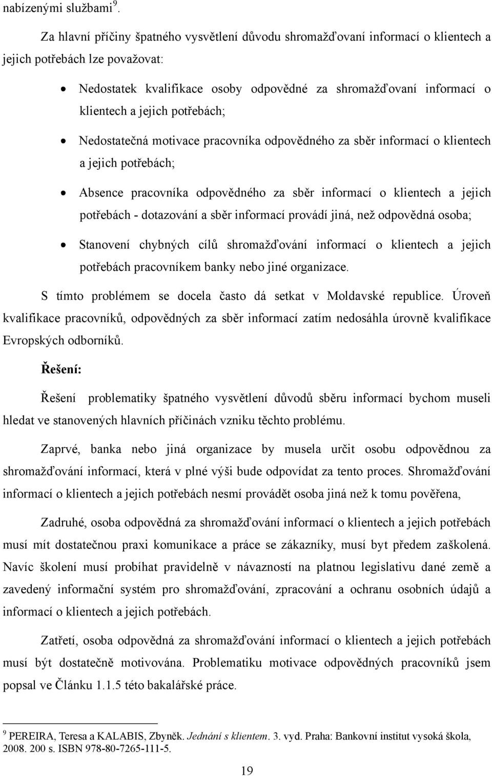 jejich potřebách; Nedostatečná motivace pracovníka odpovědného za sběr informací o klientech a jejich potřebách; Absence pracovníka odpovědného za sběr informací o klientech a jejich potřebách -