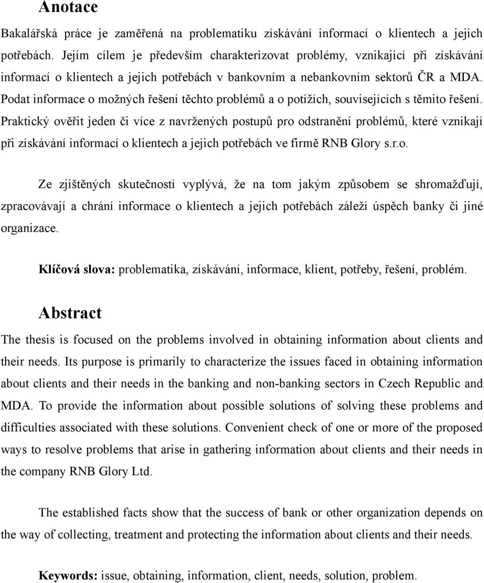 Podat informace o moţných řešení těchto problémů a o potíţích, souvisejících s těmito řešení.