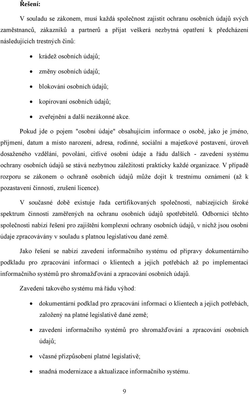 Pokud jde o pojem "osobní údaje" obsahujícím informace o osobě, jako je jméno, příjmení, datum a místo narození, adresa, rodinné, sociální a majetkové postavení, úroveň dosaţeného vzdělání, povolání,