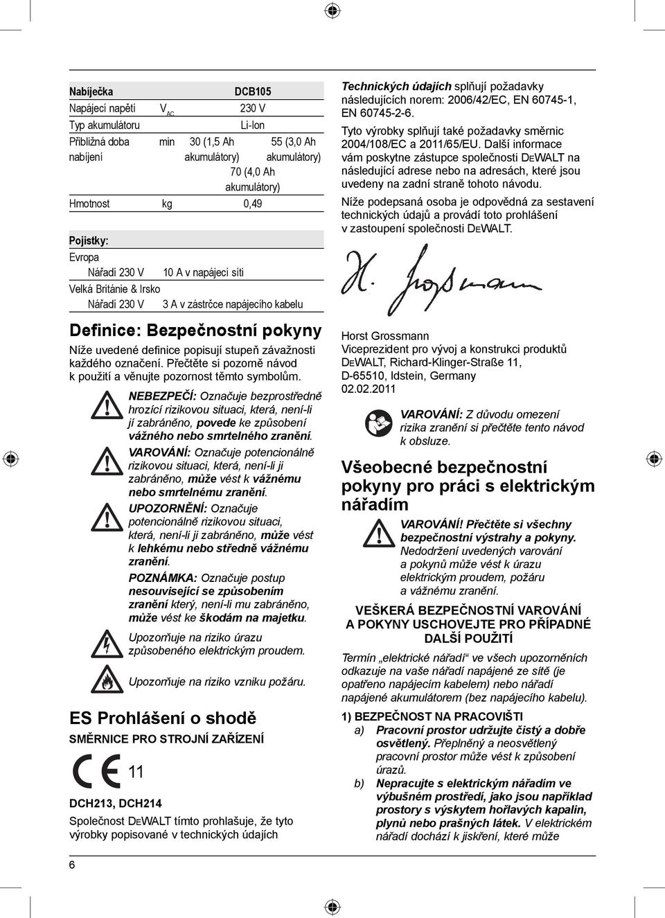 označení. Přečtěte si pozorně návod k použití a věnujte pozornost těmto symbolům.