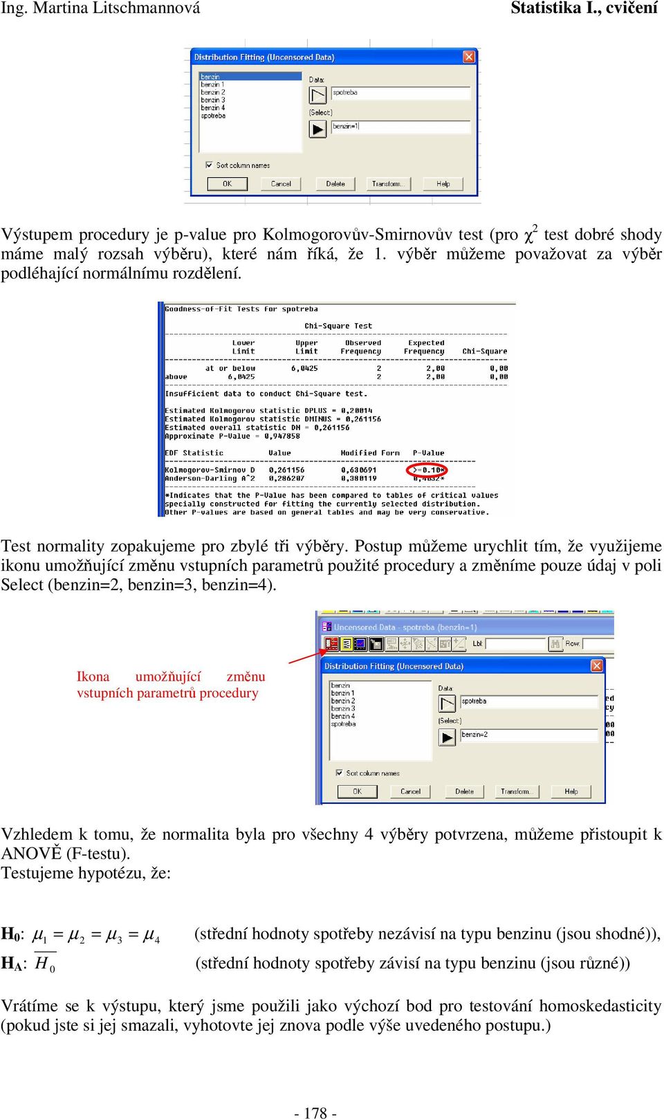 Postup mžeme urychlt tím, že využjeme onu umožující zmnu vstupních parametr použté procedury a zmníme pouze údaj v pol Select (benzn, benzn, benzn4).