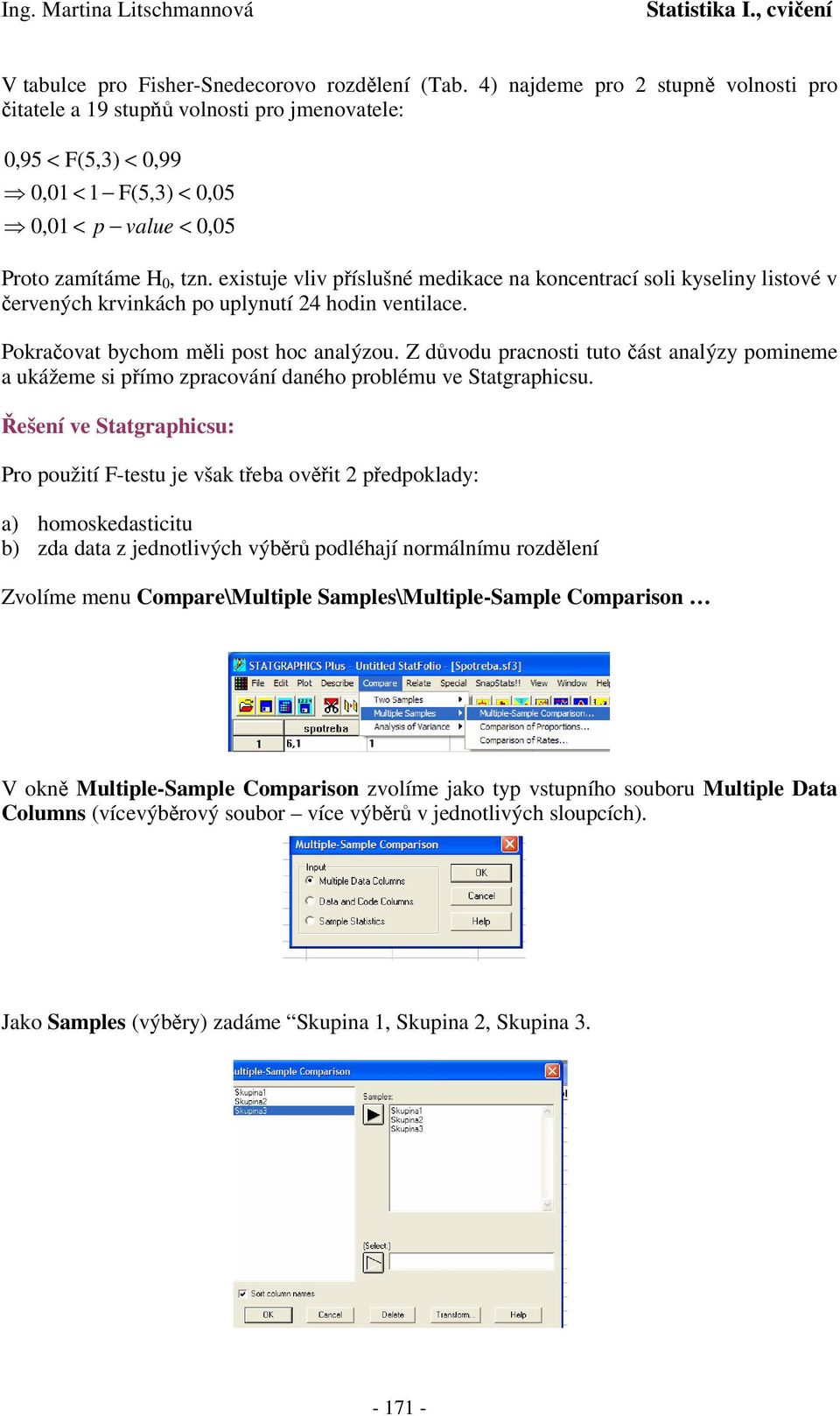 exstuje vlv píslušné medace na oncentrací sol yselny lstové v ervených rvnách po uplynutí 4 hodn ventlace. Poraovat bychom ml post hoc analýzou.