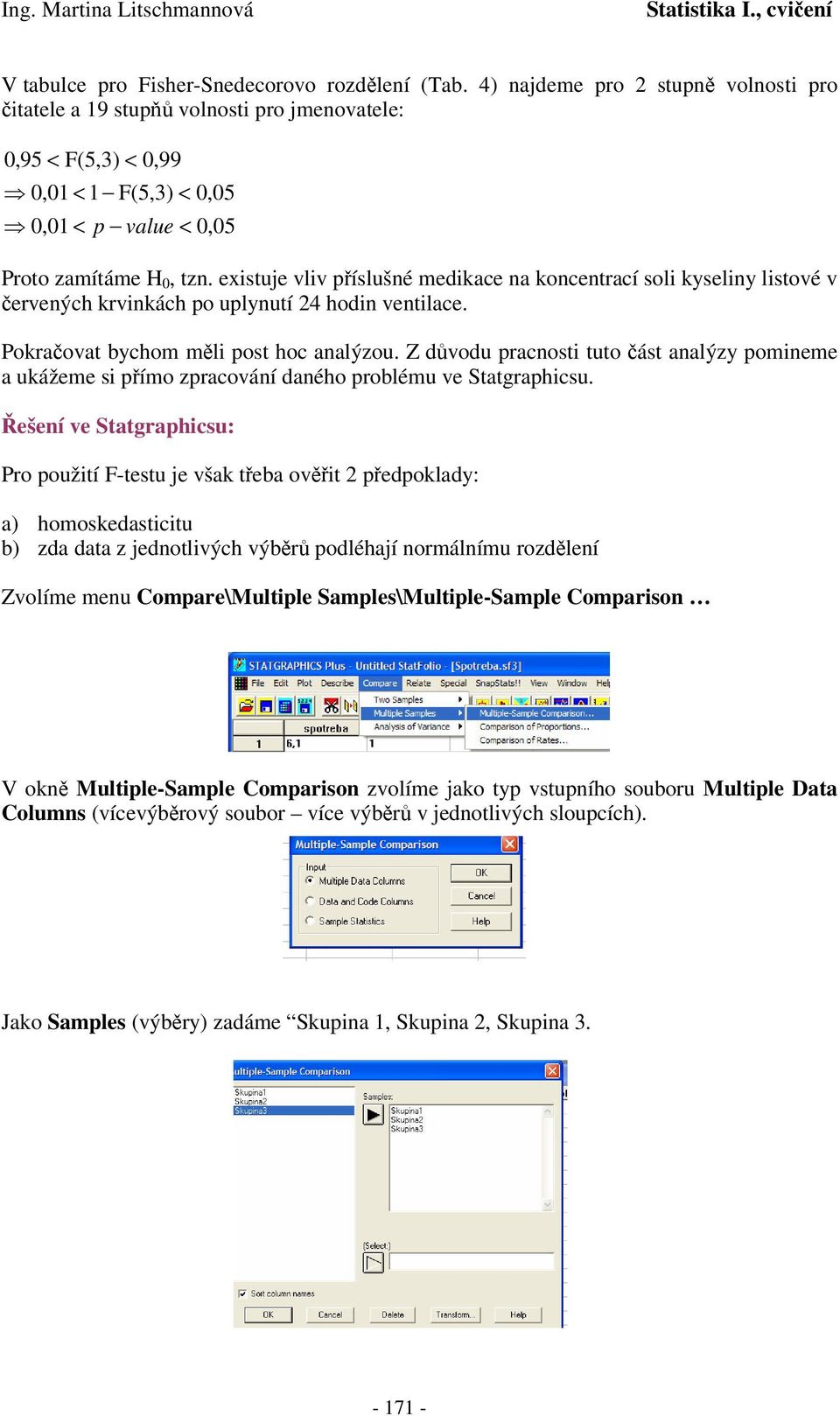 exstuje vlv píslušné medace na oncentrací sol yselny lstové v ervených rvnách po uplynutí 4 hodn ventlace. Poraovat bychom ml post hoc analýzou.