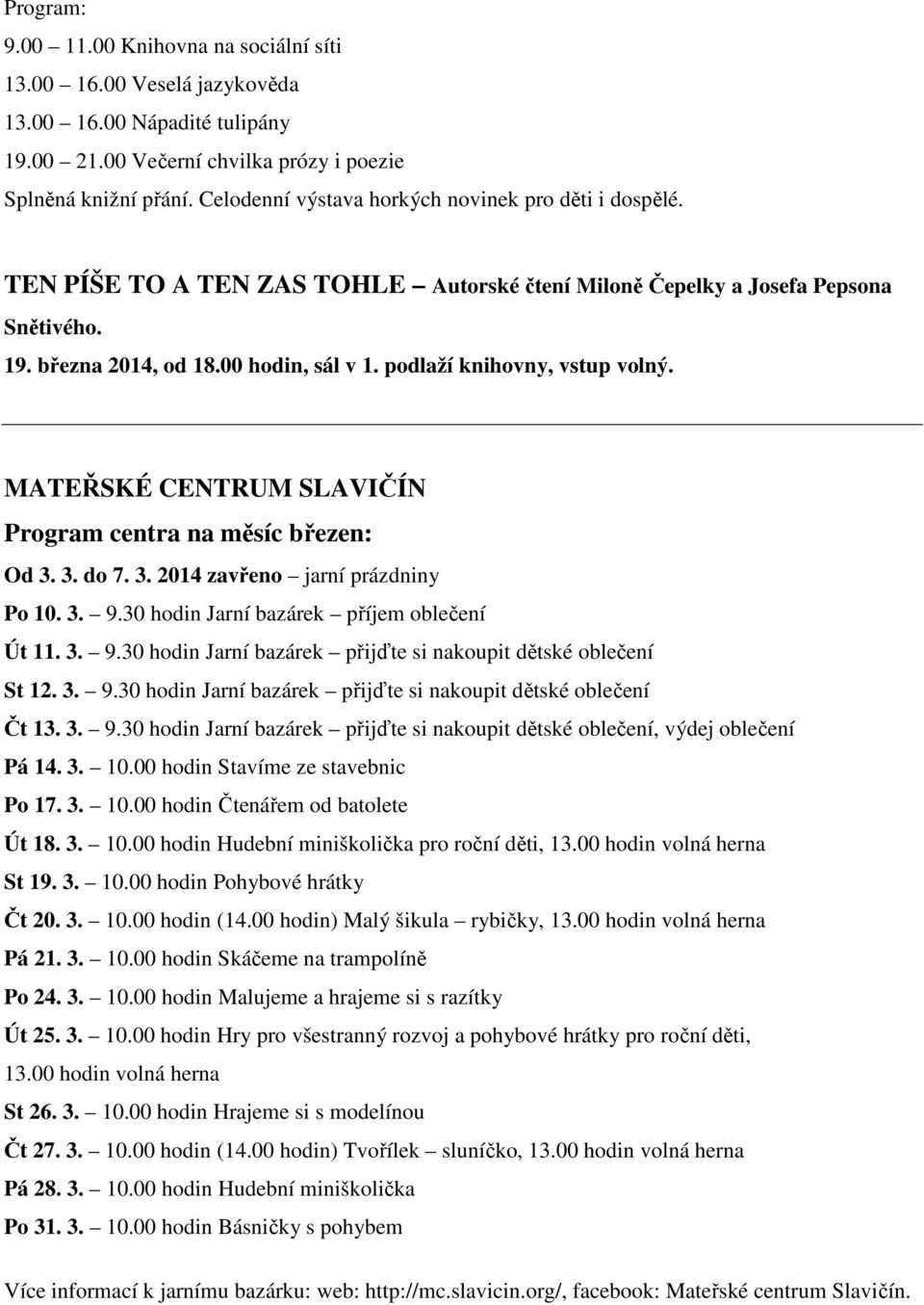 podlaží knihovny, vstup volný. MATEŘSKÉ CENTRUM SLAVIČÍN Program centra na měsíc březen: Od 3. 3. do 7. 3. 2014 zavřeno jarní prázdniny Po 10. 3. 9.