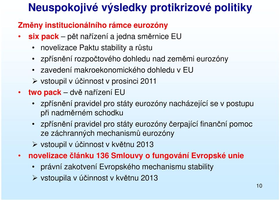 pravidel pro státy eurozóny nacházející se v postupu při nadměrném schodku zpřísnění pravidel pro státy eurozóny čerpající finanční pomoc ze záchranných mechanismů