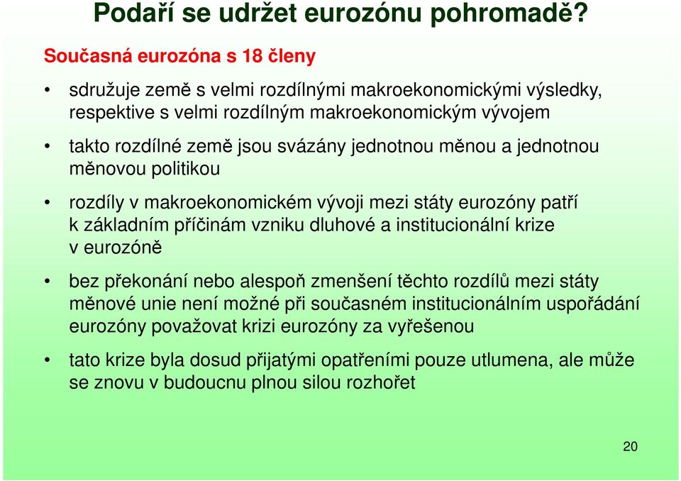 svázány jednotnou měnou a jednotnou měnovou politikou rozdíly v makroekonomickém vývoji mezi státy eurozóny patří k základním příčinám vzniku dluhové a institucionální