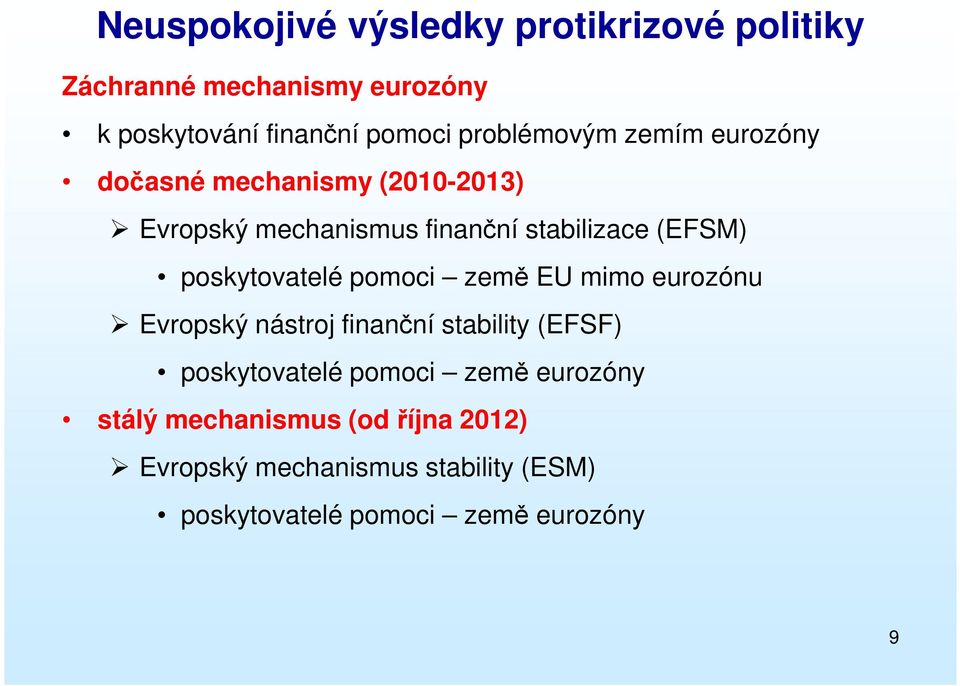 poskytovatelé pomoci země EU mimo eurozónu Evropský nástroj finanční stability (EFSF) poskytovatelé pomoci