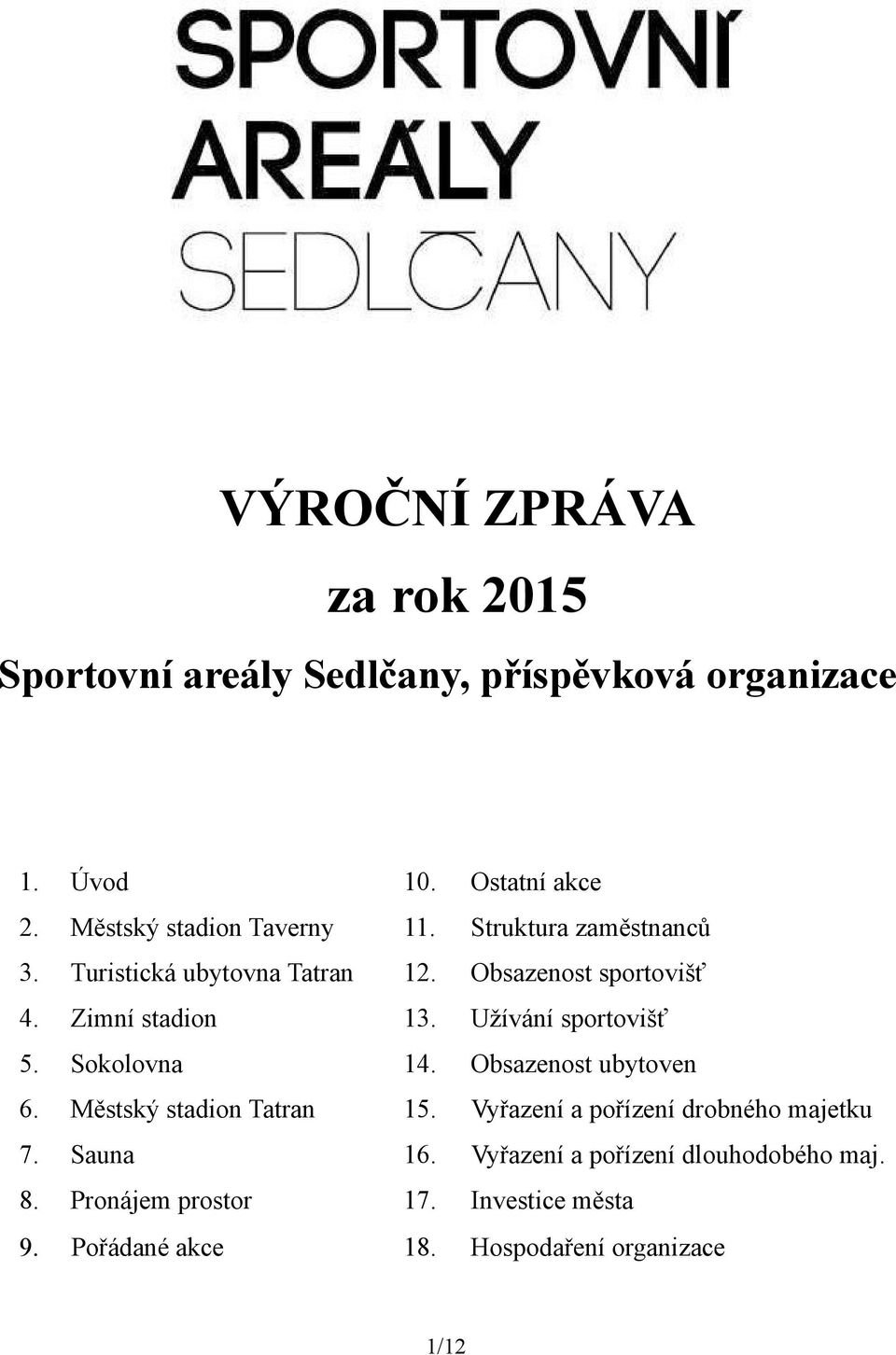 Zimní stadion 13. Užívání sportovišť 5. Sokolovna 14. Obsazenost ubytoven 6. Městský stadion Tatran 15.