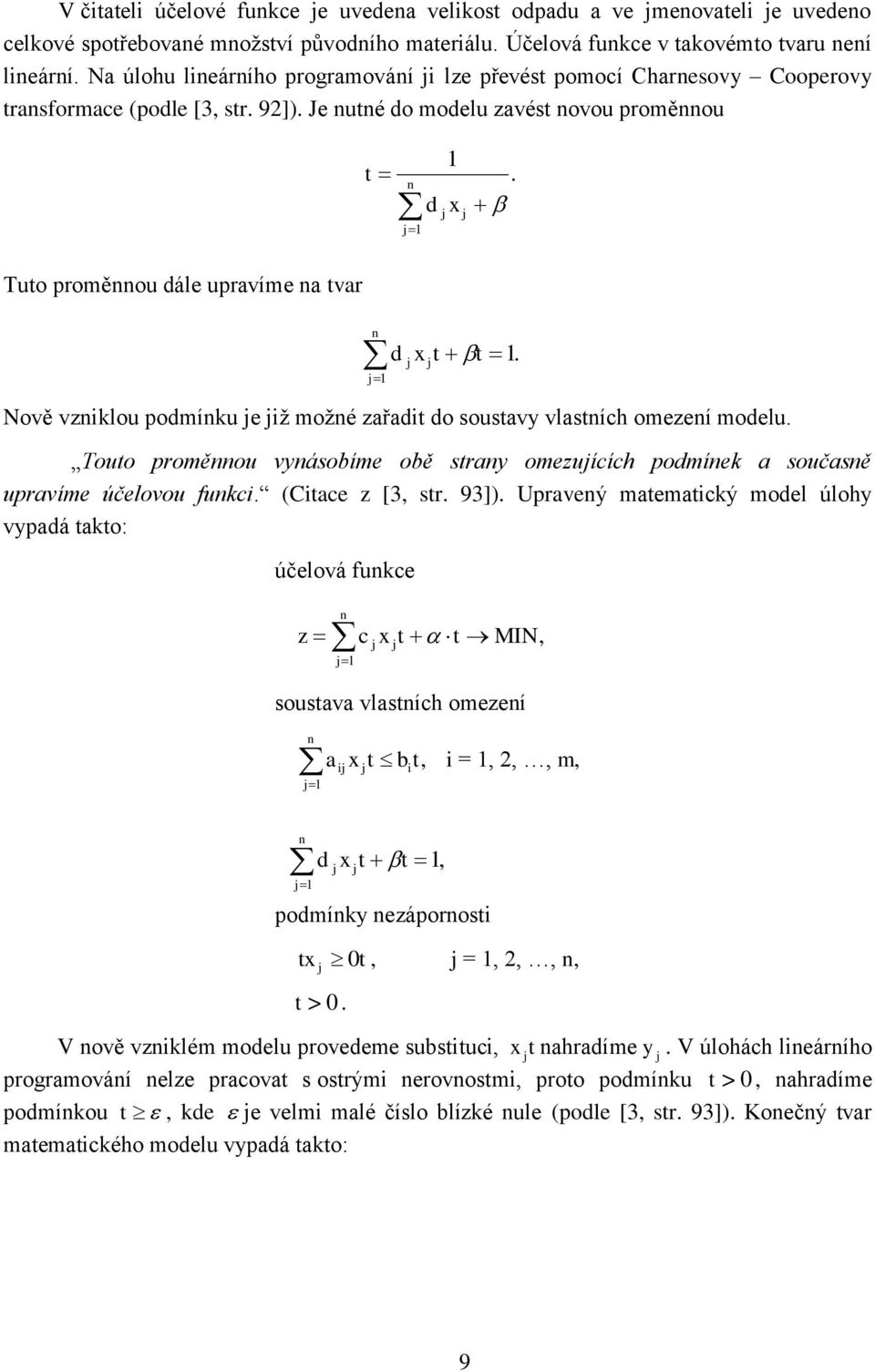 Tuto proměnnou dále upravíme na tvar Nově vznklou podmínku e ž možné zařadt do soustavy vlastních omezení modelu.