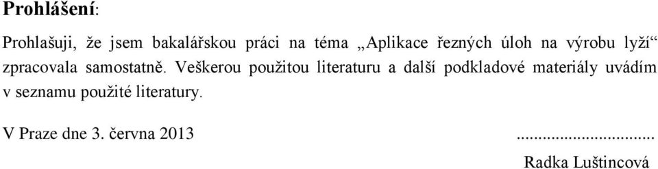 Veškerou použtou lteraturu a další podkladové materály uvádím