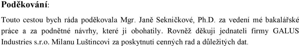 za vedení mé bakalářské práce a za podnětné návrhy, které