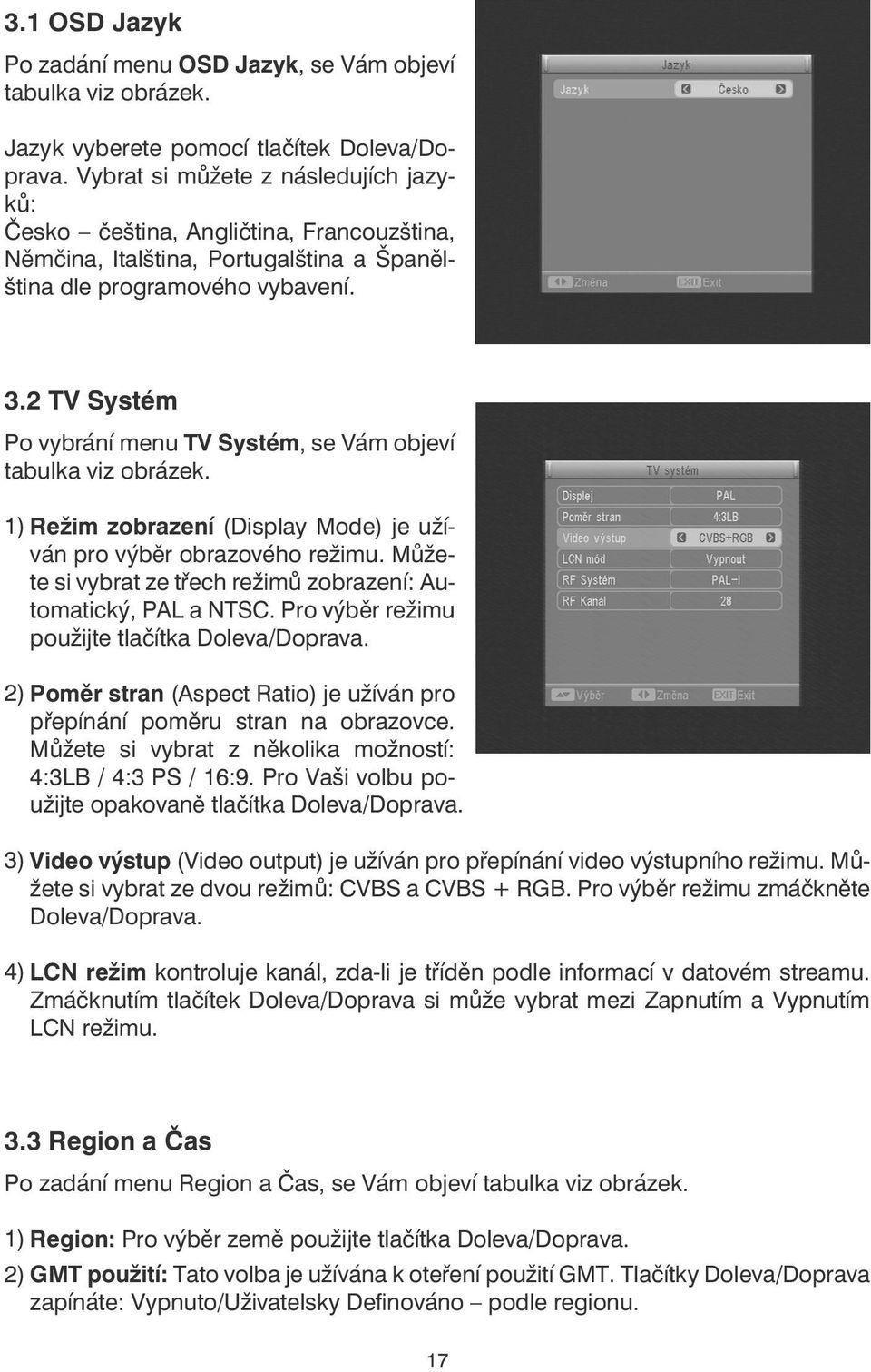 2 TV Systém Po vybrání menu TV Systém, se Vám objeví tabulka viz obrázek. 1) Režim zobrazení (Display Mode) je užíván pro výběr obrazového režimu.
