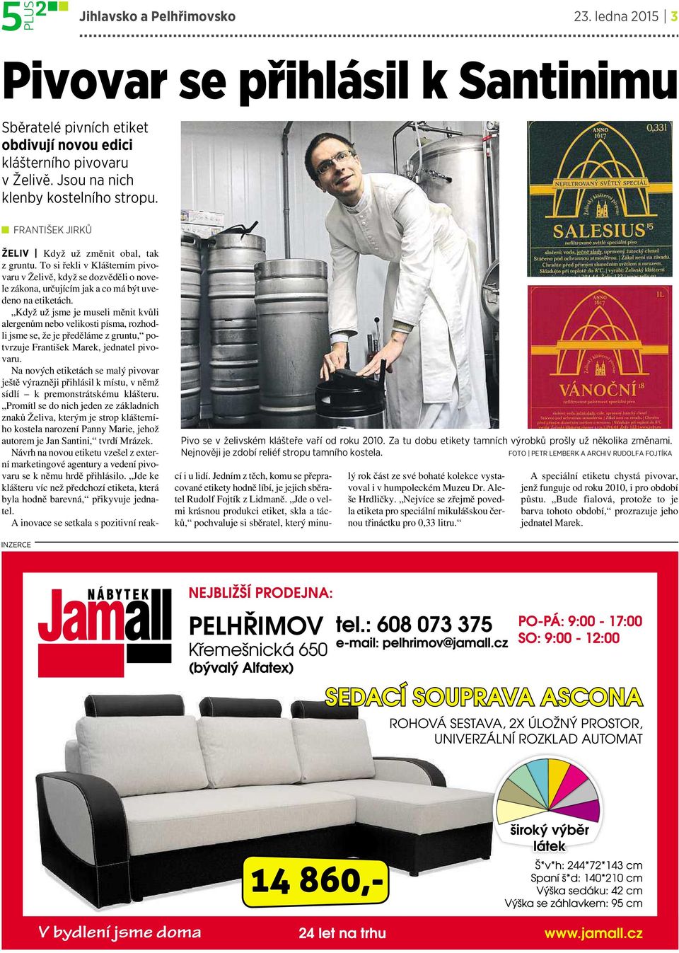 FOTO PETR LEMBERK AARCHIV RUDOLFA FOJTÍKA ŽELIV Když už změnit obal, tak z gruntu.