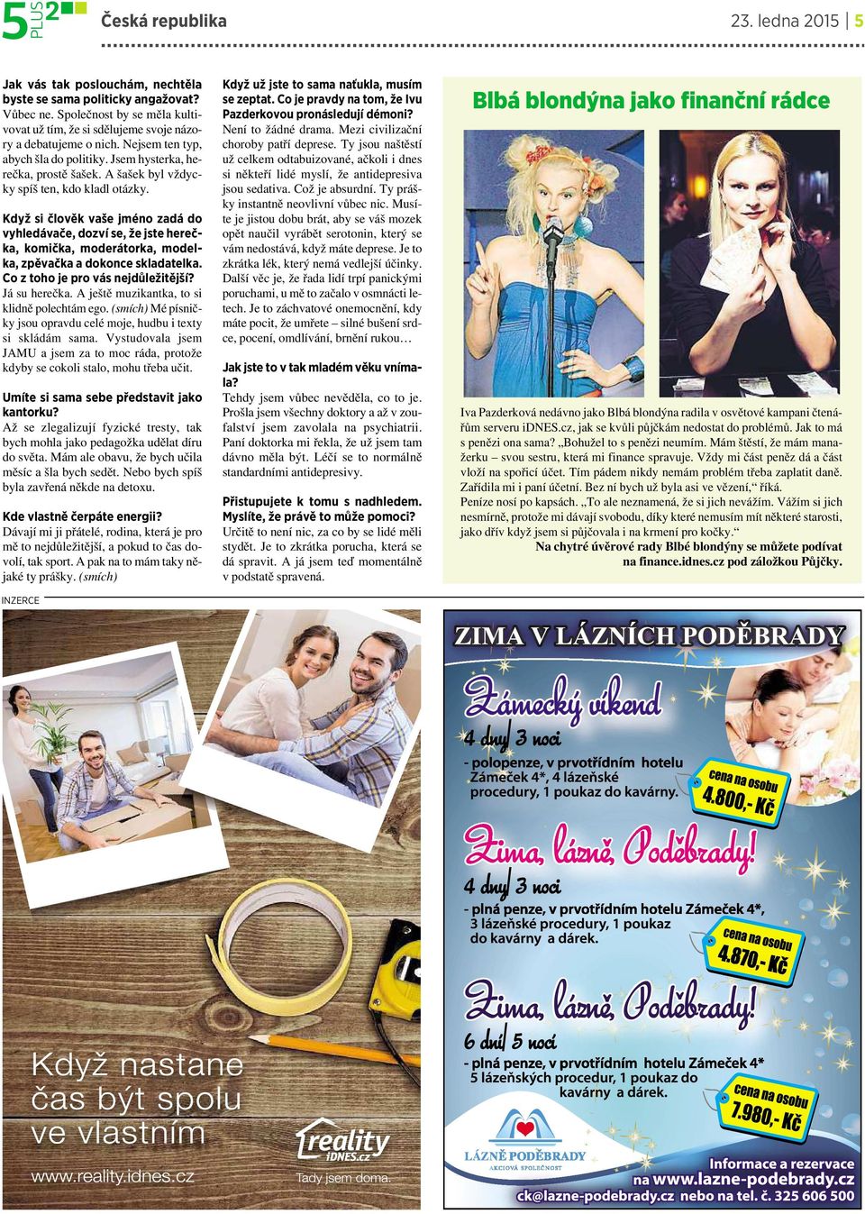 Když si člověk vaše jméno zadá do vyhledávače, dozví se, že jste herečka, komička, moderátorka, modelka, zpěvačka a dokonce skladatelka. Co z toho je pro vás nejdůležitější? Já su herečka.