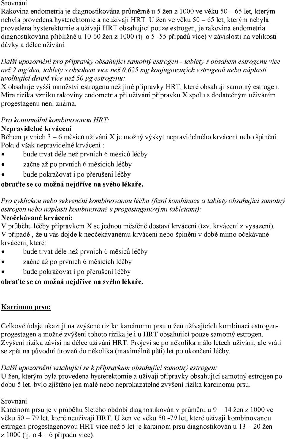 o 5-55 případů více) v závislosti na velikosti dávky a délce užívání.