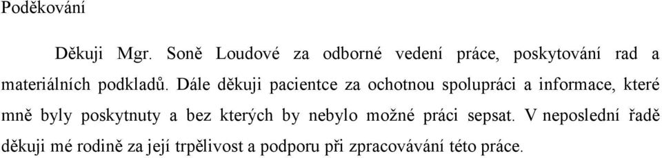 Dále děkuji pacientce za ochotnou spolupráci a informace, které mně byly