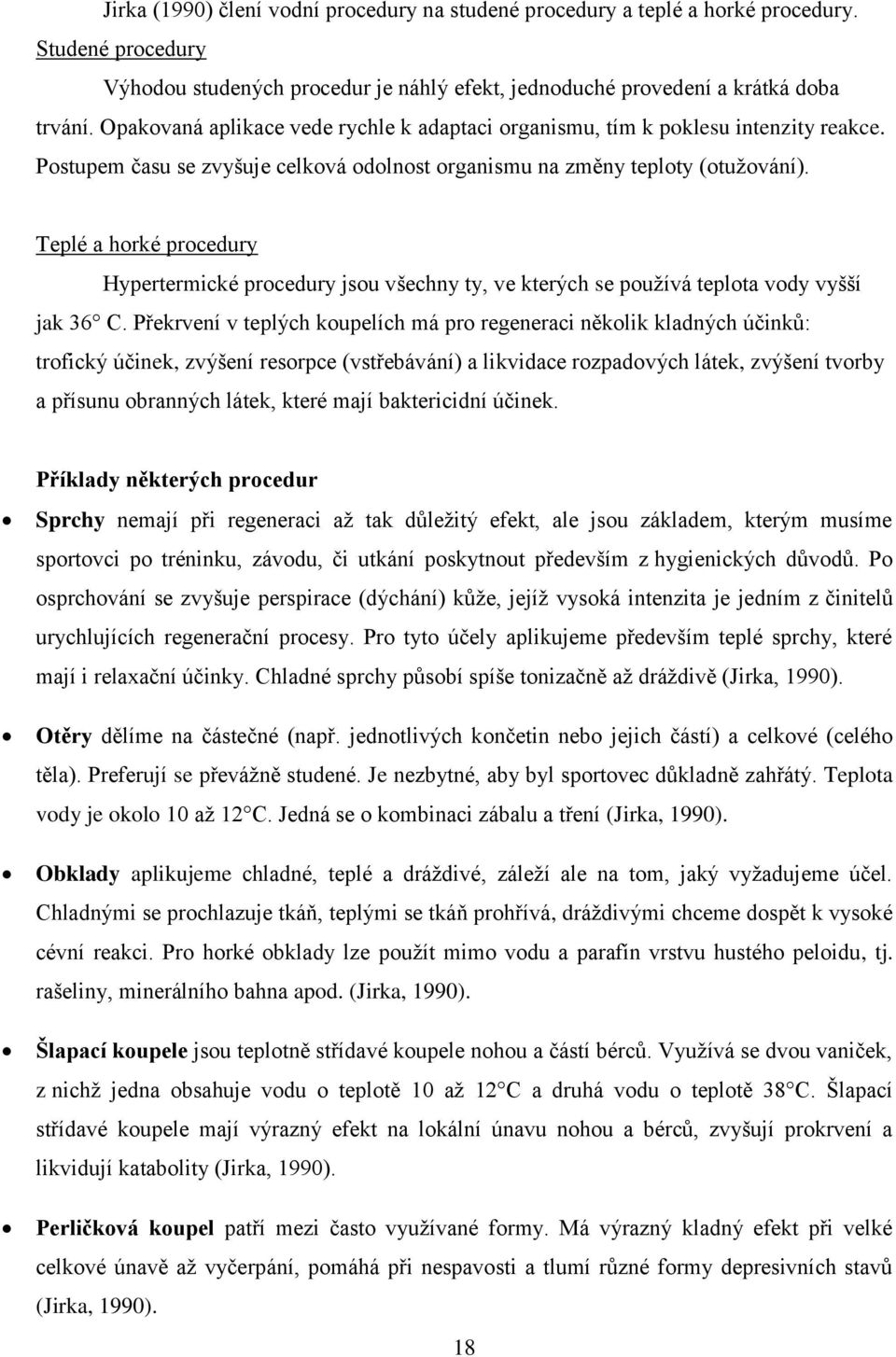 Teplé a horké procedury Hypertermické procedury jsou všechny ty, ve kterých se používá teplota vody vyšší jak 36 C.