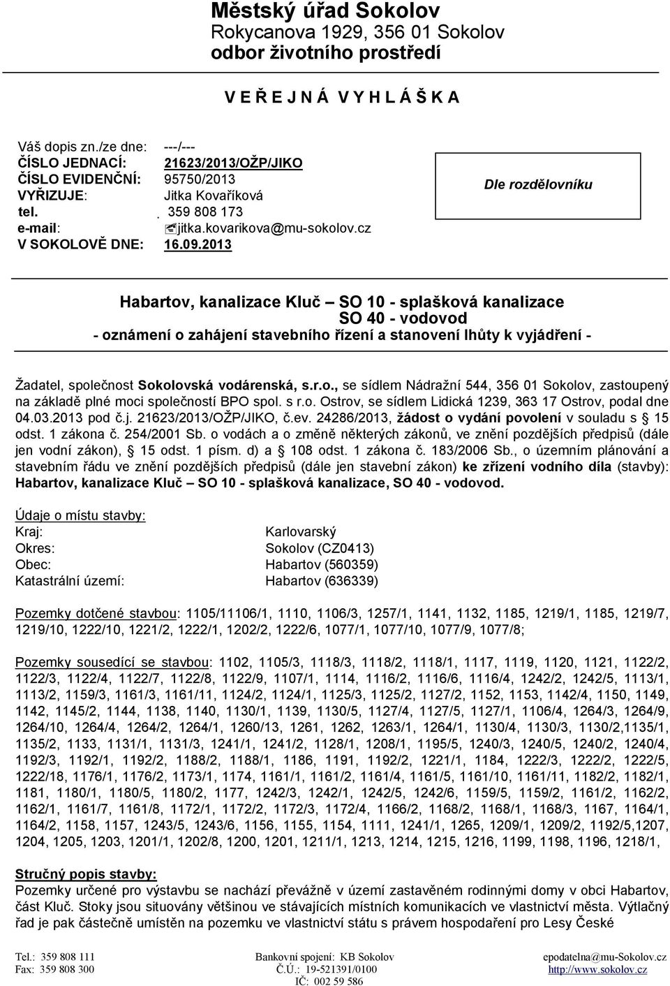 2013 Dle rozdělovníku Habartov, kanalizace Kluč SO 10 - splašková kanalizace SO 40 - vodovod - oznámení o zahájení stavebního řízení a stanovení lhůty k vyjádření - Žadatel, společnost Sokolovská