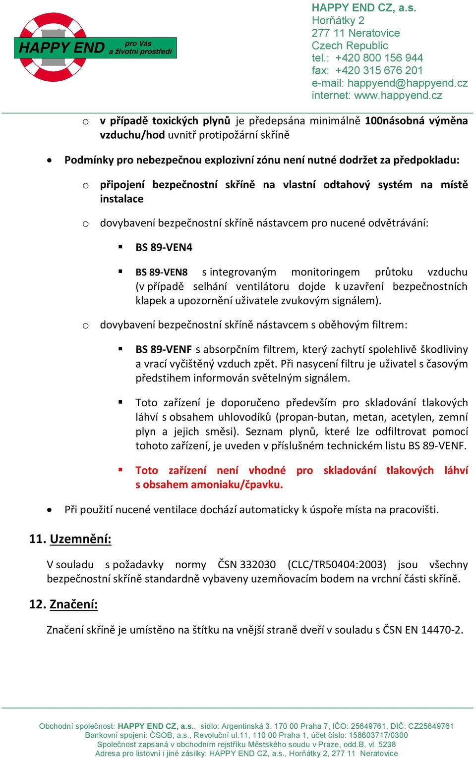 (v případě selhání ventilátoru dojde k uzavření bezpečnostních klapek a upozornění uživatele zvukovým signálem).