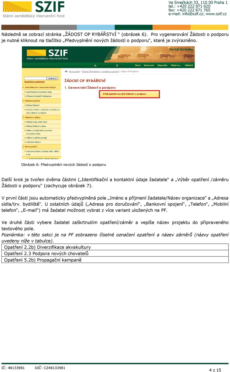 V první části jsou automaticky předvyplněná pole Jméno a příjmení žadatele/název organizace a Adresa sídla/trv. bydliště.