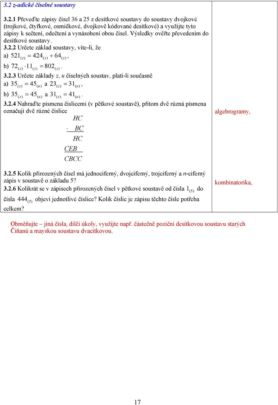 Výsledky ověřte převedením do desítkové soustavy... Určete základ soustavy, víte-li, že a) 5( z) = ( z) + 6( z), b) 7( z) ( z) = 80( z).