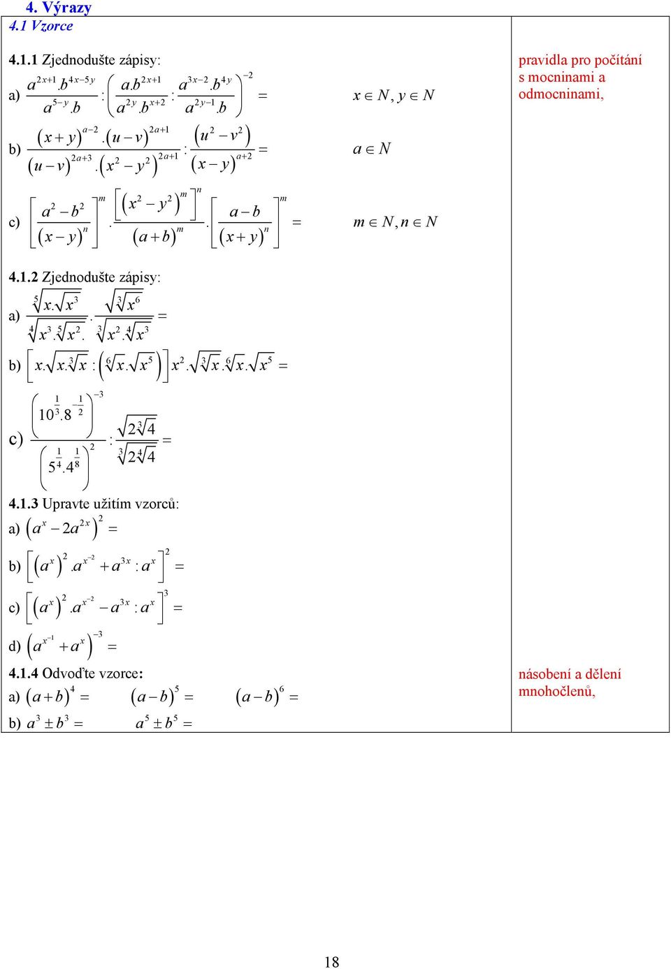 . n m n ( y) ( a+ b) ( + y) m = m N, n N.. Zjednodušte zápisy: a)..... 5 6 5 6 5 6.. :.... 5 = b) ( ) = 0.8 c) : = 8 5.