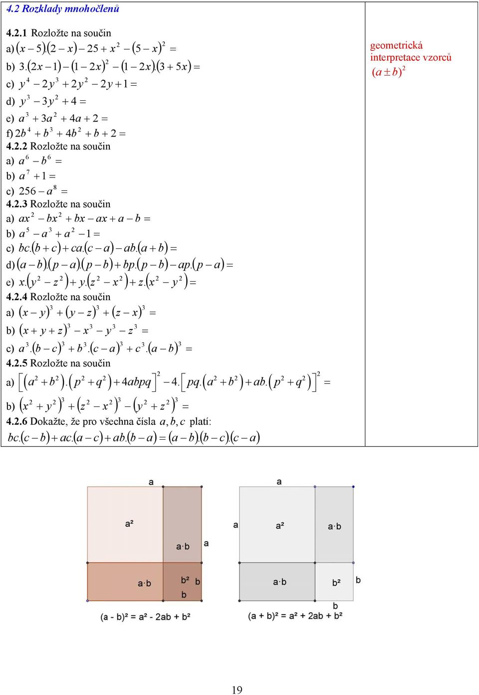 .. Rozložte na součin a) ( y) + ( y z) + ( z ) = b) ( + y + z) y z = c) a.( b c + b. c a..5 Rozložte na součin ( ) ) ( ) + = )( ) ( ) ( )( ) ( ( ) ( )( + 5) =. ) ( + ) ( ) ( ) + c (.