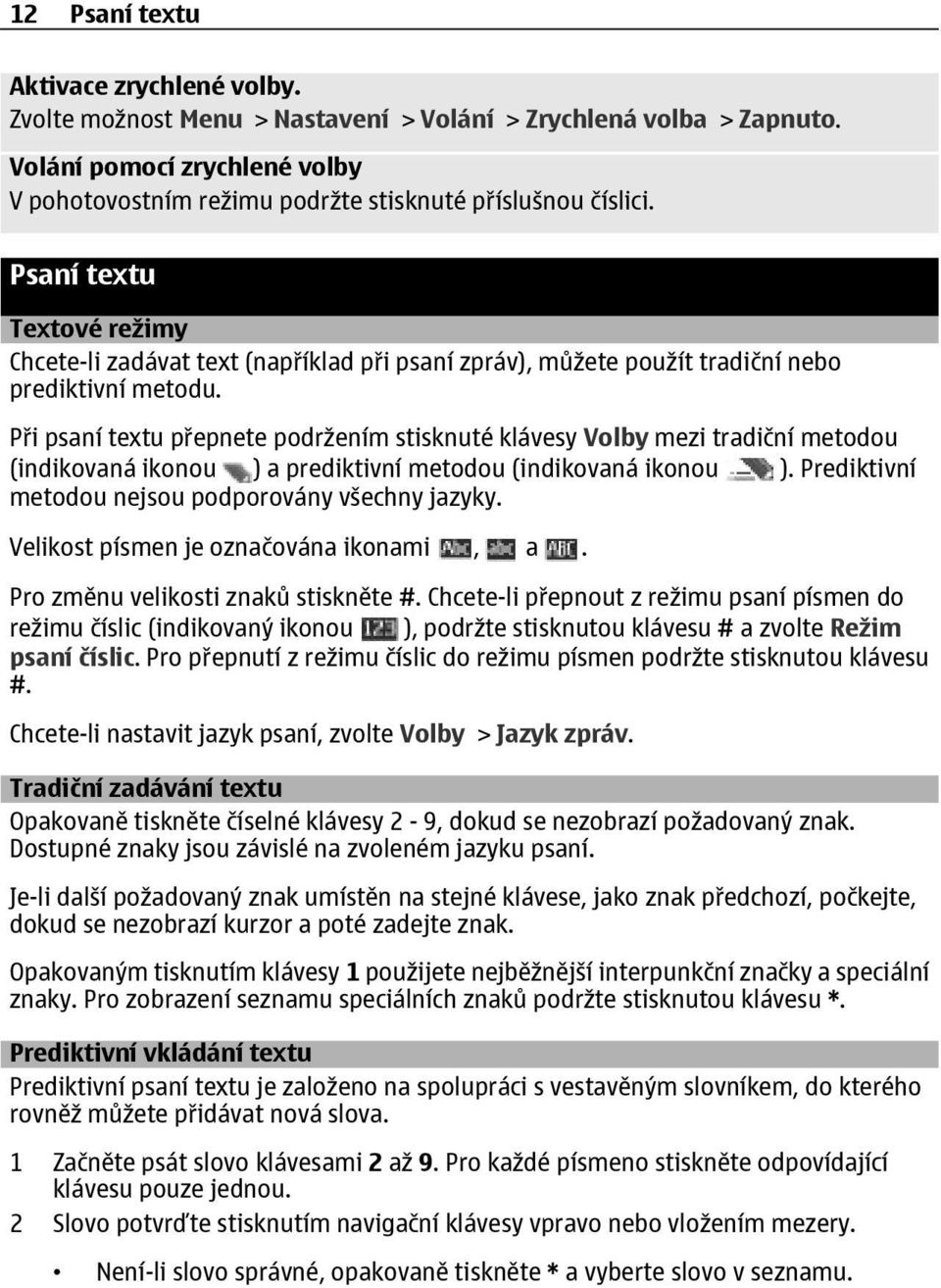 Psaní textu Textové režimy Chcete-li zadávat text (například při psaní zpráv), můžete použít tradiční nebo prediktivní metodu.