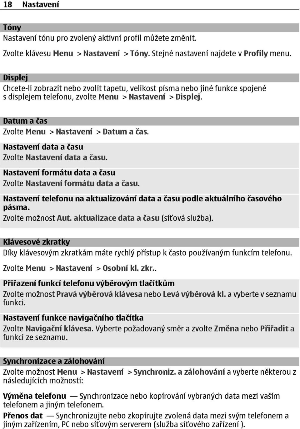 Nastavení data a času Zvolte Nastavení data a času. Nastavení formátu data a času Zvolte Nastavení formátu data a času. Nastavení telefonu na aktualizování data a času podle aktuálního časového pásma.