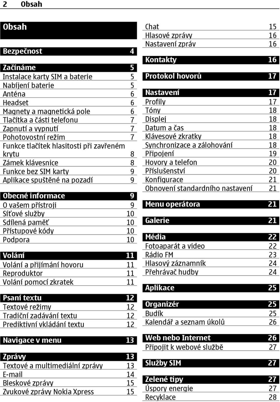 10 Přístupové kódy 10 Podpora 10 Volání 11 Volání a přijímání hovoru 11 Reproduktor 11 Volání pomocí zkratek 11 Psaní textu 12 Textové režimy 12 Tradiční zadávání textu 12 Prediktivní vkládání textu