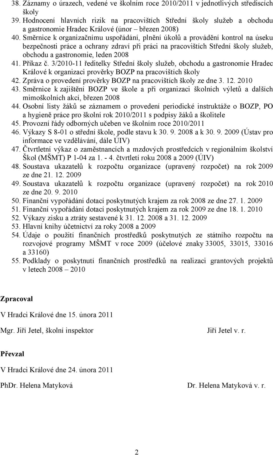 Směrnice k organizačnímu uspořádání, plnění úkolů a provádění kontrol na úseku bezpečnosti práce a ochrany zdraví při práci na pracovištích Střední školy služeb, obchodu a gastronomie, leden 2008 41.