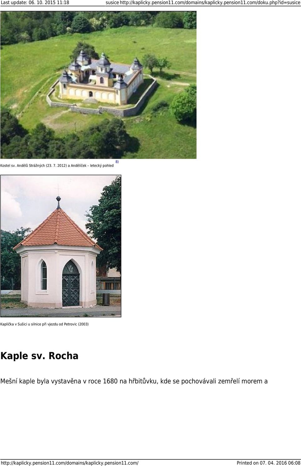 2012) a Andělíček letecký pohled 8) Kaplička v Sušici u silnice při vjezdu od Petrovic (2003) Kaple sv.