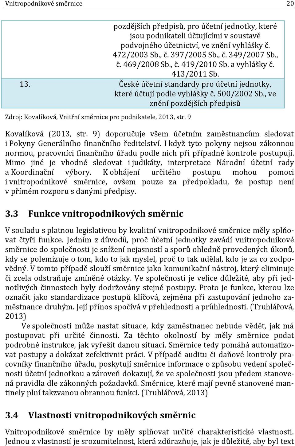 , ve znění pozdějších předpisů Zdroj: Kovalíková, Vnitřní směrnice pro podnikatele, 2013, str. 9 Kovalíková (2013, str.