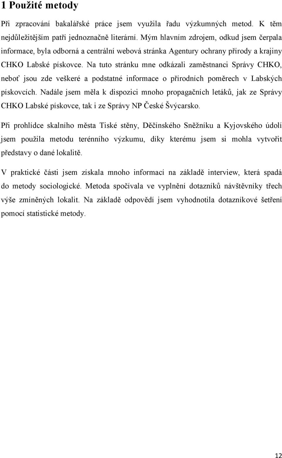 Na tuto stránku mne odkázali zaměstnanci Správy CHKO, neboť jsou zde veškeré a podstatné informace o přírodních poměrech v Labských pískovcích.