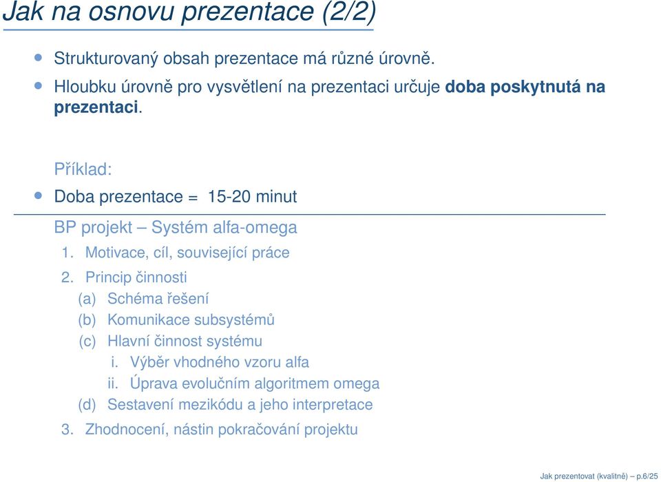 Příklad: Doba prezentace = 15-20 minut BP projekt Systém alfa-omega 1. Motivace, cíl, související práce 2.
