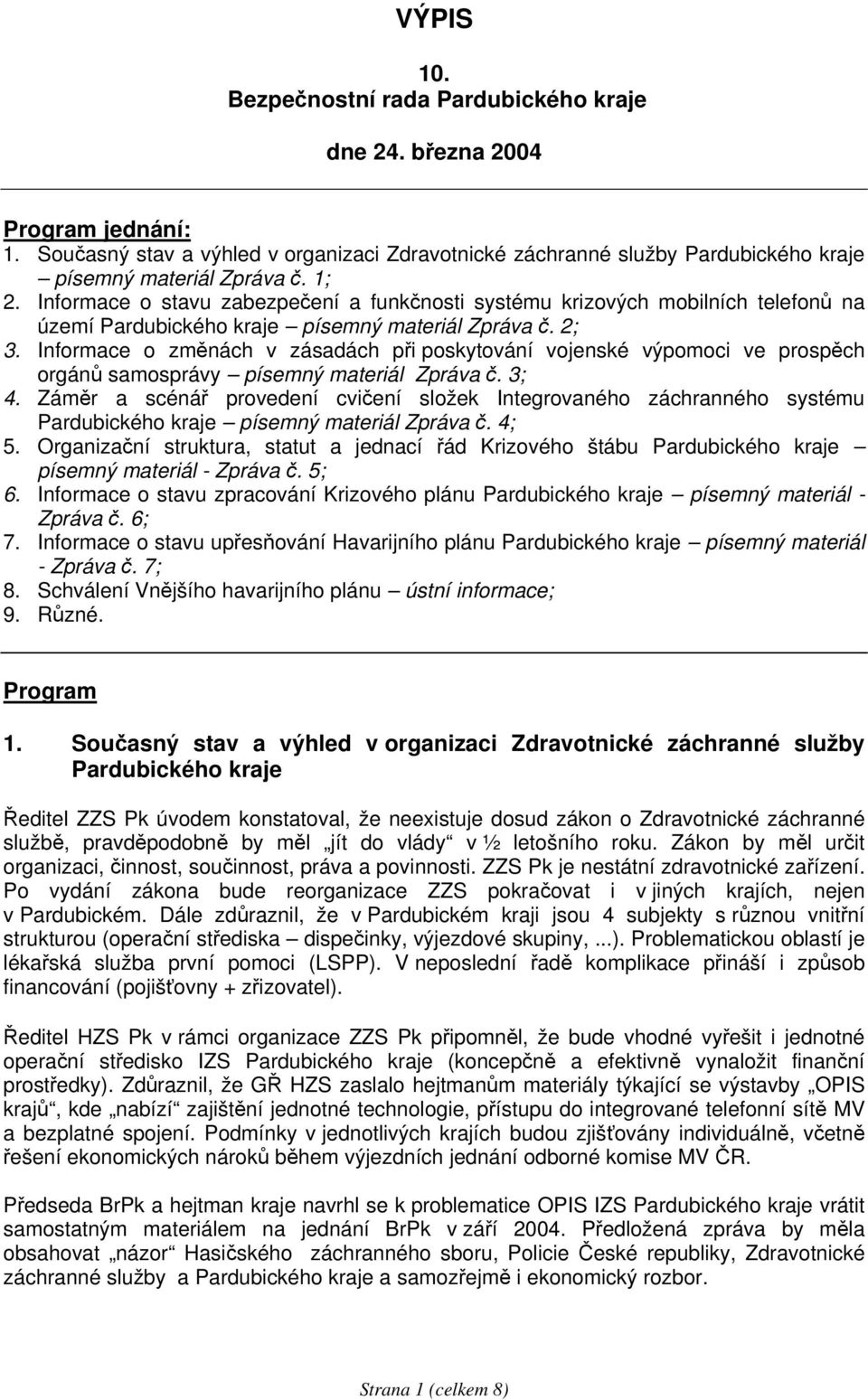 Informace o změnách v zásadách při poskytování vojenské výpomoci ve prospěch orgánů samosprávy písemný materiál Zpráva č. 3; 4.