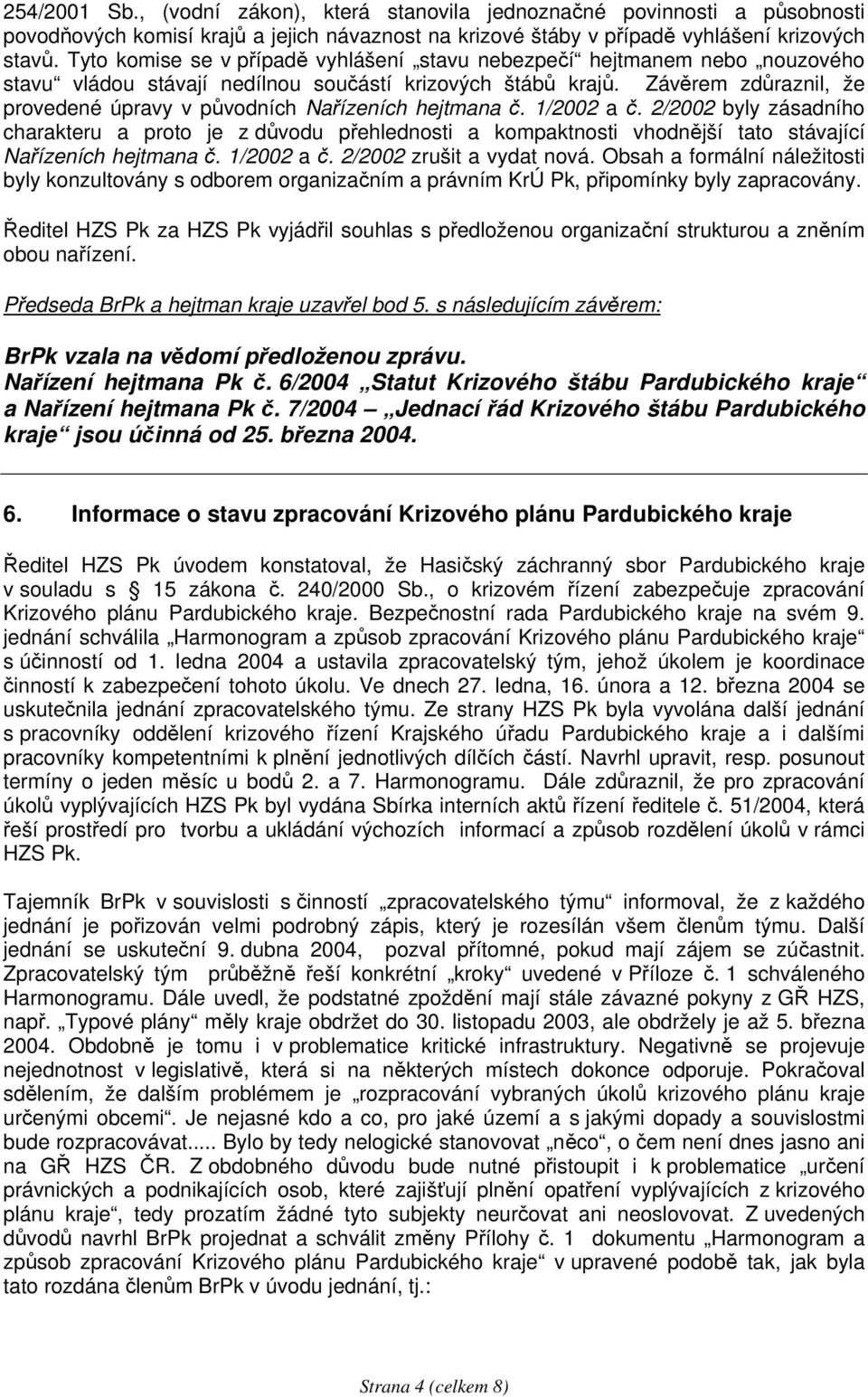 Závěrem zdůraznil, že provedené úpravy v původních Nařízeních hejtmana č. 1/2002 a č.