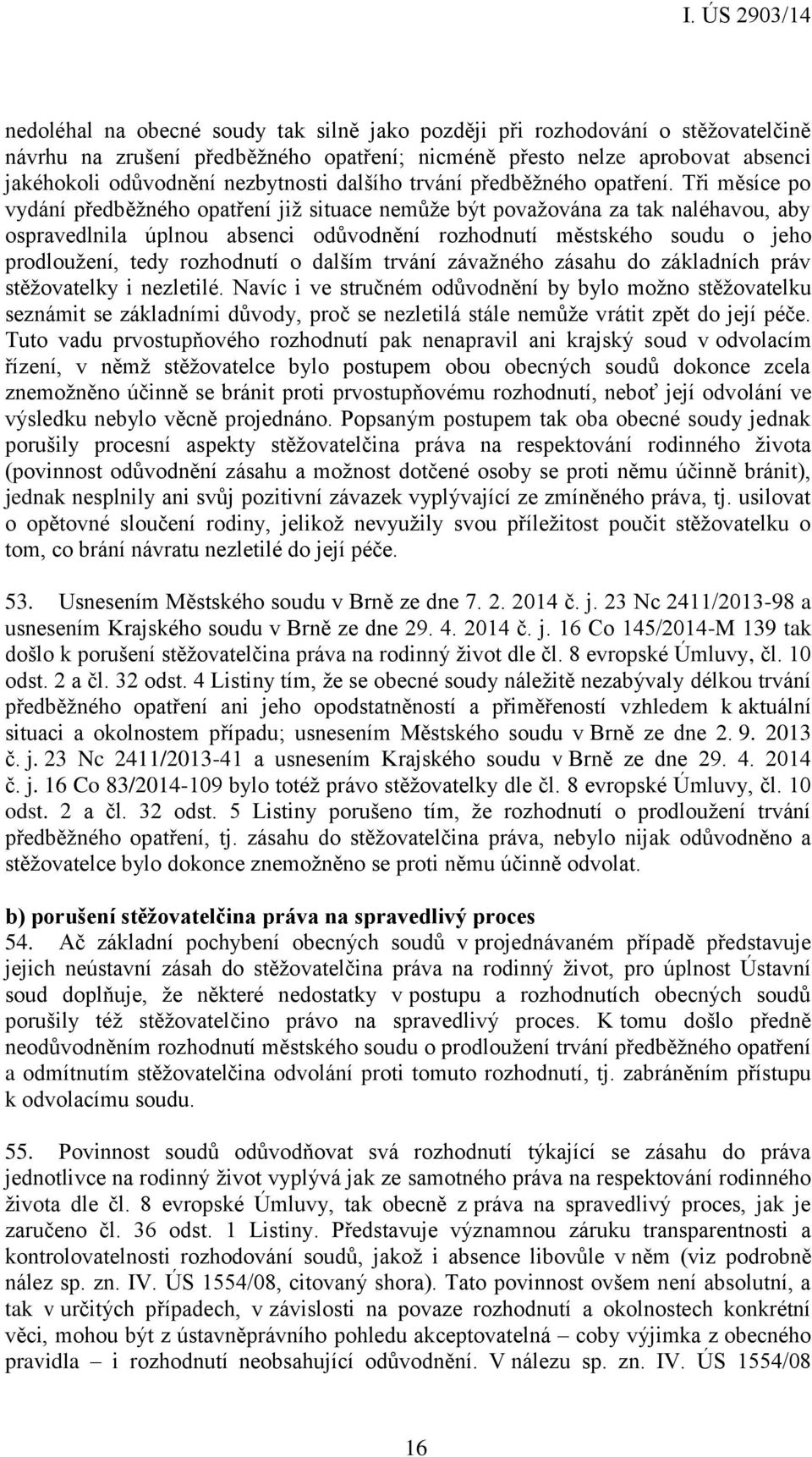 Tři měsíce po vydání předběžného opatření již situace nemůže být považována za tak naléhavou, aby ospravedlnila úplnou absenci odůvodnění rozhodnutí městského soudu o jeho prodloužení, tedy