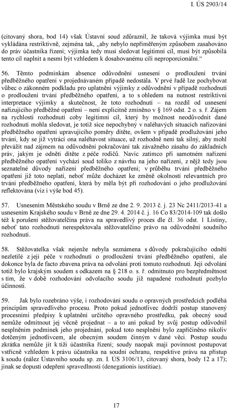 Těmto podmínkám absence odůvodnění usnesení o prodloužení trvání předběžného opatření v projednávaném případě nedostála.