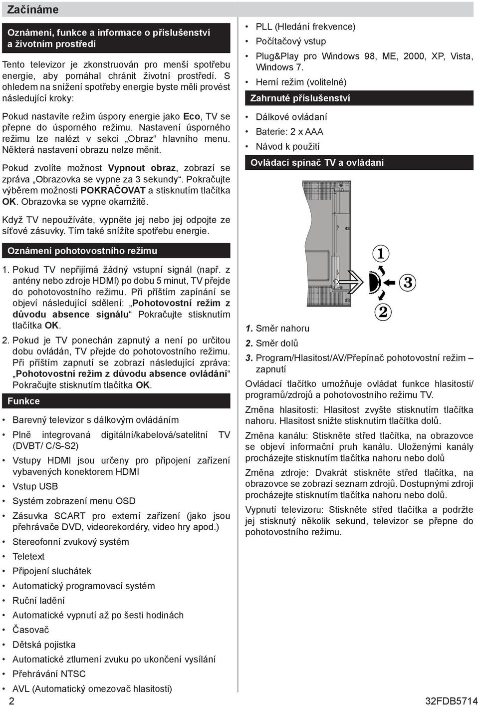 Nastavení úsporného režimu lze nalézt v sekci braz hlavního menu. Některá nastavení obrazu nelze měnit. Pokud zvolíte možnost Vypnout obraz, zobrazí se zpráva brazovka se vypne za 3 sekundy.