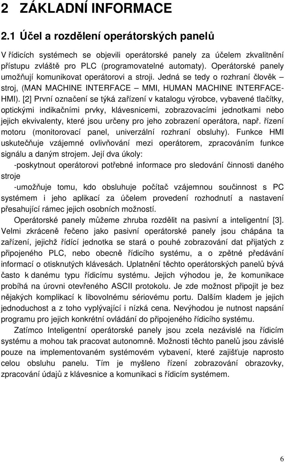 [2] První označení se týká zařízení v katalogu výrobce, vybavené tlačítky, optickými indikačními prvky, klávesnicemi, zobrazovacími jednotkami nebo jejich ekvivalenty, které jsou určeny pro jeho
